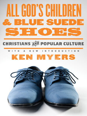 All God's Children and Blue Suede Shoes (With a New Introduction / Redesign): Christians and Popular Culture - ebook